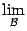 $ \lim\limits_{\mathcal{B}}$