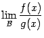 $ \lim\limits_{\mathcal{B}}\dfrac{f(x)}{g(x)}$