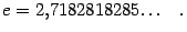 $\displaystyle e=2{,}7182818285{\dots}\quad.$