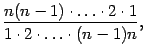 $\displaystyle \frac{n(n-1)\cdot\ldots\cdot2\cdot1}{1\cdot2\cdot\ldots\cdot(n-1)n},
$