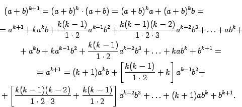 \begin{multline*}
(a+b)^{k+1}=(a+b)^k\cdot(a+b)=(a+b)^ka+(a+b)^kb=\\
=a^{k+1}…
…c{k(k-1)}{1\cdot2}\right]
a^{k-2}b^3+\ldots+(k+1)ab^k+b^{k+1}.
\end{multline*}
