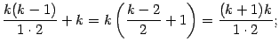 $\displaystyle \frac{k(k-1)}{1\cdot2}+ k=k\left(\frac{k-2}{2}+1\right)=\frac{(k+1)k}{1\cdot2};$