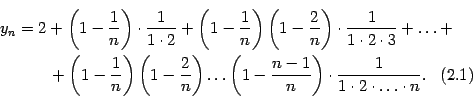 \begin{multline}
y_n=2+\left(1-\frac{1}{n}\right)\cdot\frac{1}{1\cdot2}+
\left…
…-\frac{n-1}{n}\right)
\cdot\frac{1}{1\cdot2\cdot\ldots\cdot n}.
\end{multline}