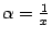 $ {\alpha}=\frac{1}{x}$