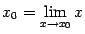 $ x_0=\lim\limits_{x\to x_0}x$