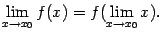 $\displaystyle \lim_{x\to x_0}f(x)=f(\lim_{x\to x_0}x).$