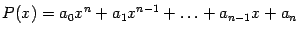 $\displaystyle P(x)=a_0x^n+a_1x^{n-1}+\ldots+a_{n-1}x+a_n$