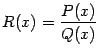 $\displaystyle R(x)=\dfrac{P(x)}{Q(x)}$