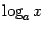 $ \log_a x$