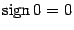 $ \mathop{\rm sign}\nolimits 0=0$