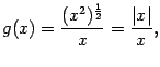 $\displaystyle g(x)=\dfrac{(x^2)^{\frac{1}{2}}}{x}=\dfrac{\vert x\vert}{x},$