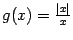 $ g(x)=\frac{\vert x\vert}{x}$