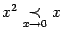 $ x^2\mathrel{\mathop{\prec}\limits_{x\to0}}x$