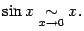 $\displaystyle \sin x\mathrel{\mathop{\sim}\limits_{x\to0}}x.$