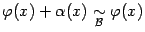 $ {\varphi}(x)+{\alpha}(x)\mathrel{\mathop{\sim}\limits_{\mathcal{B}}}{\varphi}(x)$