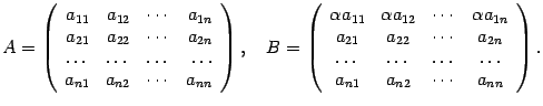$\displaystyle A=\left(\begin{array}{rrrr}a_{11}&a_{12}&\cdots&a_{1n}\\
a_{21}…
…n}\\ \dots&\dots&\dots&\dots\\ a_{n1}&a_{n2}&\cdots
&a_{nn}\end{array}\right).$