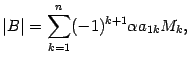 $\displaystyle \vert B\vert=\sum_{k=1}^n(-1)^{k+1}{\alpha}a_{1k}M_k,$
