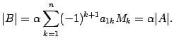 $\displaystyle \vert B\vert={\alpha}\sum_{k=1}^n(-1)^{k+1}a_{1k}M_k={\alpha}\vert A\vert.$