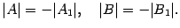 $\displaystyle \vert A\vert=-\vert A_1\vert,\quad \vert B\vert=-\vert B_1\vert.$