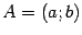 $ A=(a;b)$