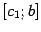 $ [c_1;b]$
