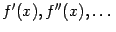 $ f'(x),f''(x),\dots$