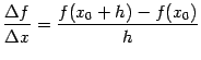 $ \dfrac{{\Delta}f}{{\Delta}x}=\dfrac{f(x_0+h)-f(x_0)}{h}$