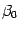 $ {\beta}_0$