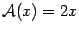 $ {\mathcal{A}(x)=2x}$