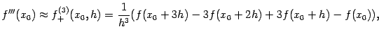 $\displaystyle f'''(x_0)\approx f^{(3)}_+(x_0,h)=
\dfrac{1}{h^3}(f(x_0+3h)-3f(x_0+2h)+3f(x_0+h)-f(x_0)),$