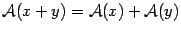 $ {\mathcal{A}(x+y)=
\mathcal{A}(x)+\mathcal{A}(y)}$