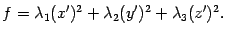 $\displaystyle f={\lambda}_1(x')^2+{\lambda}_2(y')^2+{\lambda}_3(z')^2.$