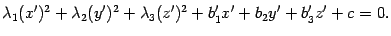 $\displaystyle {\lambda}_1(x')^2+{\lambda}_2(y')^2+{\lambda}_3(z')^2+b_1'x'+b_2y'+b_3'z'+c=0.$