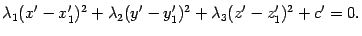 $\displaystyle {\lambda}_1(x'-x_1')^2+{\lambda}_2(y'-y_1')^2+{\lambda}_3(z'-z_1')^2+c'=0.$