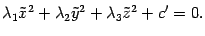 $\displaystyle {\lambda}_1\tilde x^2+{\lambda}_2\tilde y^2+{\lambda}_3\tilde z^2+c'=0.$