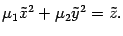 $\displaystyle \mu_1\tilde x^2+\mu_2\tilde y^2=\tilde z.$