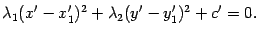$\displaystyle {\lambda}_1(x'-x_1')^2+{\lambda}_2(y'-y_1')^2+c'=0.$