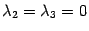 $ {{\lambda}_2={\lambda}_3=0}$