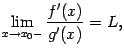 $\displaystyle \lim_{x\to x_0-}\dfrac{f'(x)}{g'(x)}=L,$