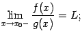 $\displaystyle \lim_{x\to x_0-}\dfrac{f(x)}{g(x)}=L;$
