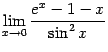 $ \lim\limits_{x\to0}\dfrac{e^x-1-x}{\sin^2x}$