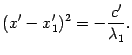 $\displaystyle (x'-x_1')^2=-\frac{c'}{{\lambda}_1}.$