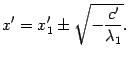 $\displaystyle x'=x_1'\pm\sqrt{-\frac{c'}{{\lambda}_1}}.$
