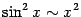 $ \sin^2x\sim x^2$
