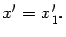 $\displaystyle x'=x_1'.$