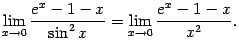 $\displaystyle \lim\limits_{x\to0}\dfrac{e^x-1-x}{\sin^2x}=
\lim\limits_{x\to0}\dfrac{e^x-1-x}{x^2}.$