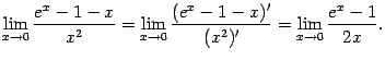 $\displaystyle \lim\limits_{x\to0}\dfrac{e^x-1-x}{x^2}=
\lim\limits_{x\to0}\dfrac{(e^x-1-x)'}{(x^2)'}=
\lim\limits_{x\to0}\dfrac{e^x-1}{2x}.$