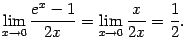 $\displaystyle \lim\limits_{x\to0}\dfrac{e^x-1}{2x}=
\lim\limits_{x\to0}\dfrac{x}{2x}=\frac{1}{2}.$