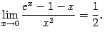 $\displaystyle \lim\limits_{x\to0}\dfrac{e^x-1-x}{x^2}=\dfrac{1}{2}.$