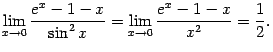 $\displaystyle \lim\limits_{x\to0}\dfrac{e^x-1-x}{\sin^2x}=
\lim\limits_{x\to0}\dfrac{e^x-1-x}{x^2}=\frac{1}{2}.$